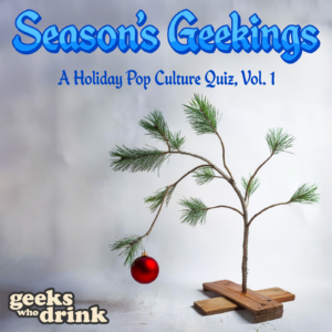 A Charlie Brown Christmas tree with a red ornament against a grey background with the text "Season's Geekings, a Holiday Pop Culture Quiz"