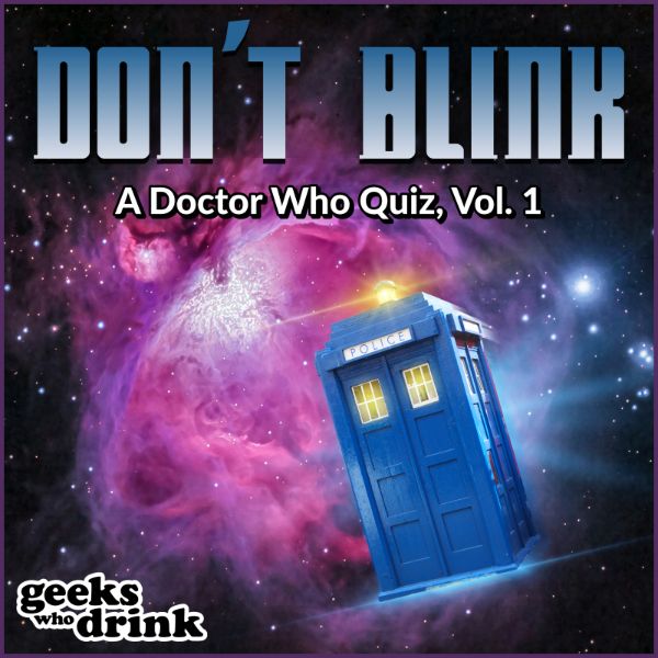 A blue police box travels through a colorful nebula in outer space. Text reads "Don't Blink: A Doctor Who Quiz, Vol. 1" with a "geeks who drink" logo at the bottom.